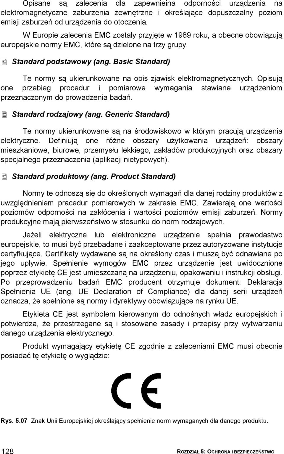 Basic Standard) Te normy są ukierunkowane na opis zjawisk elektromagnetycznych. Opisują one przebieg procedur i pomiarowe wymagania stawiane urządzeniom przeznaczonym do prowadzenia badań.