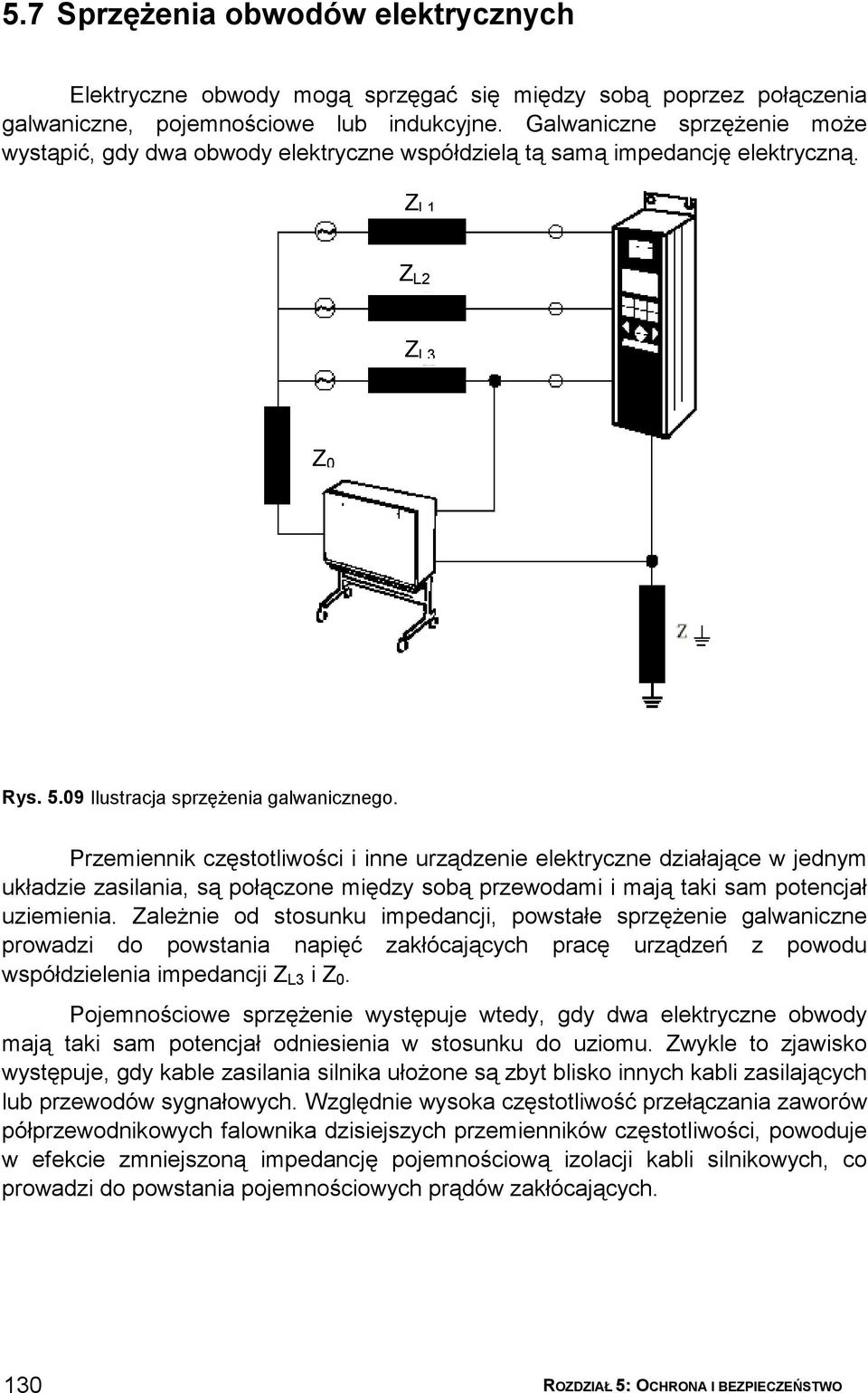 Przemiennik częstotliwości i inne urządzenie elektryczne działające w jednym układzie zasilania, są połączone między sobą przewodami i mają taki sam potencjał uziemienia.
