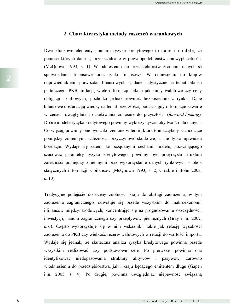 (McQuown 1993, s. 1). W odniesieniu do przedsiębiorstw źródłami danych są sprawozdania finansowe oraz rynki finansowe.