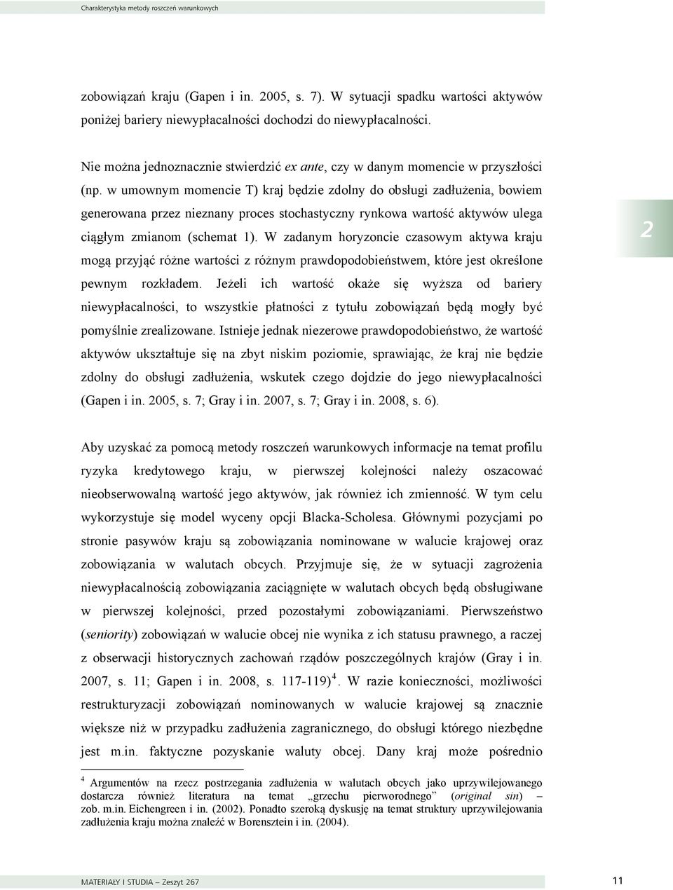w umownym momencie T) kraj będzie zdolny do obsługi zadłużenia, bowiem generowana przez nieznany proces stochastyczny rynkowa wartość aktywów ulega ciągłym zmianom (schemat 1).