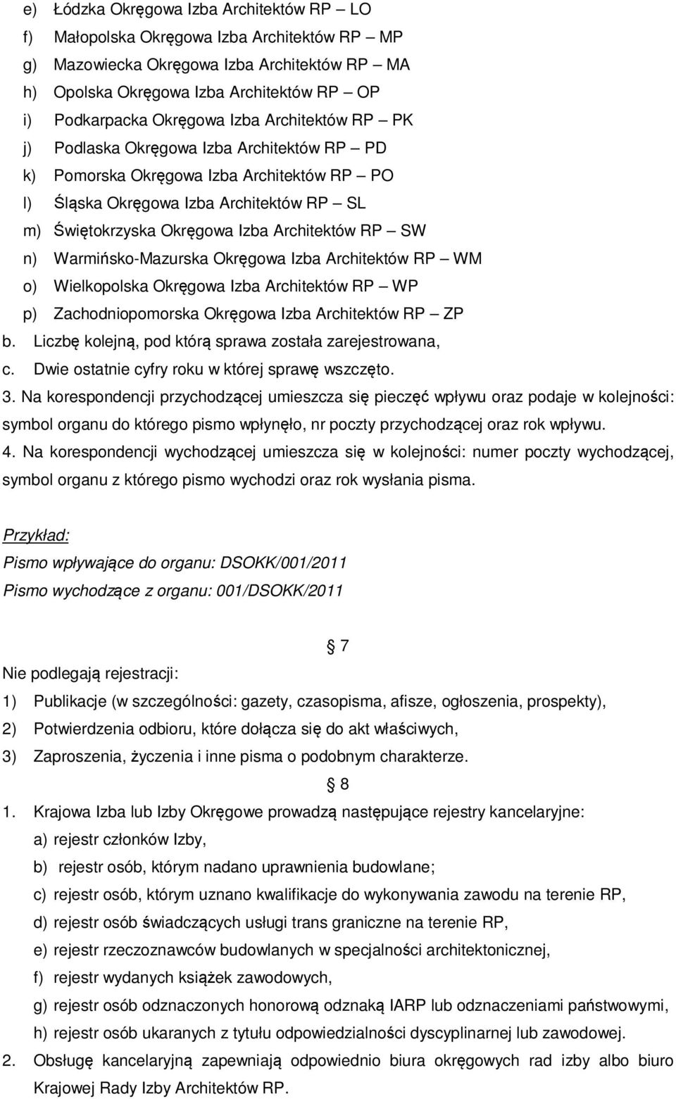 Architektów RP SW n) Warmińsko-Mazurska Okręgowa Izba Architektów RP WM o) Wielkopolska Okręgowa Izba Architektów RP WP p) Zachodniopomorska Okręgowa Izba Architektów RP ZP b.