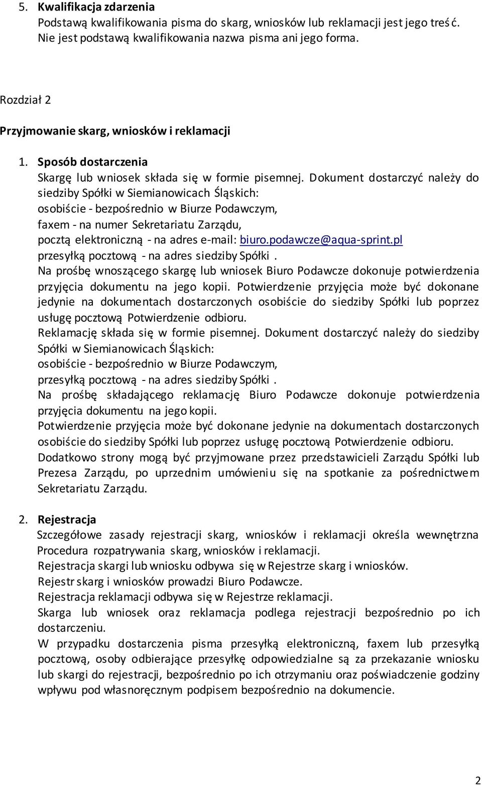 Dokument dostarczyć należy do siedziby Spółki w Siemianowicach Śląskich: osobiście - bezpośrednio w Biurze Podawczym, faxem - na numer Sekretariatu Zarządu, pocztą elektroniczną - na adres e-mail: