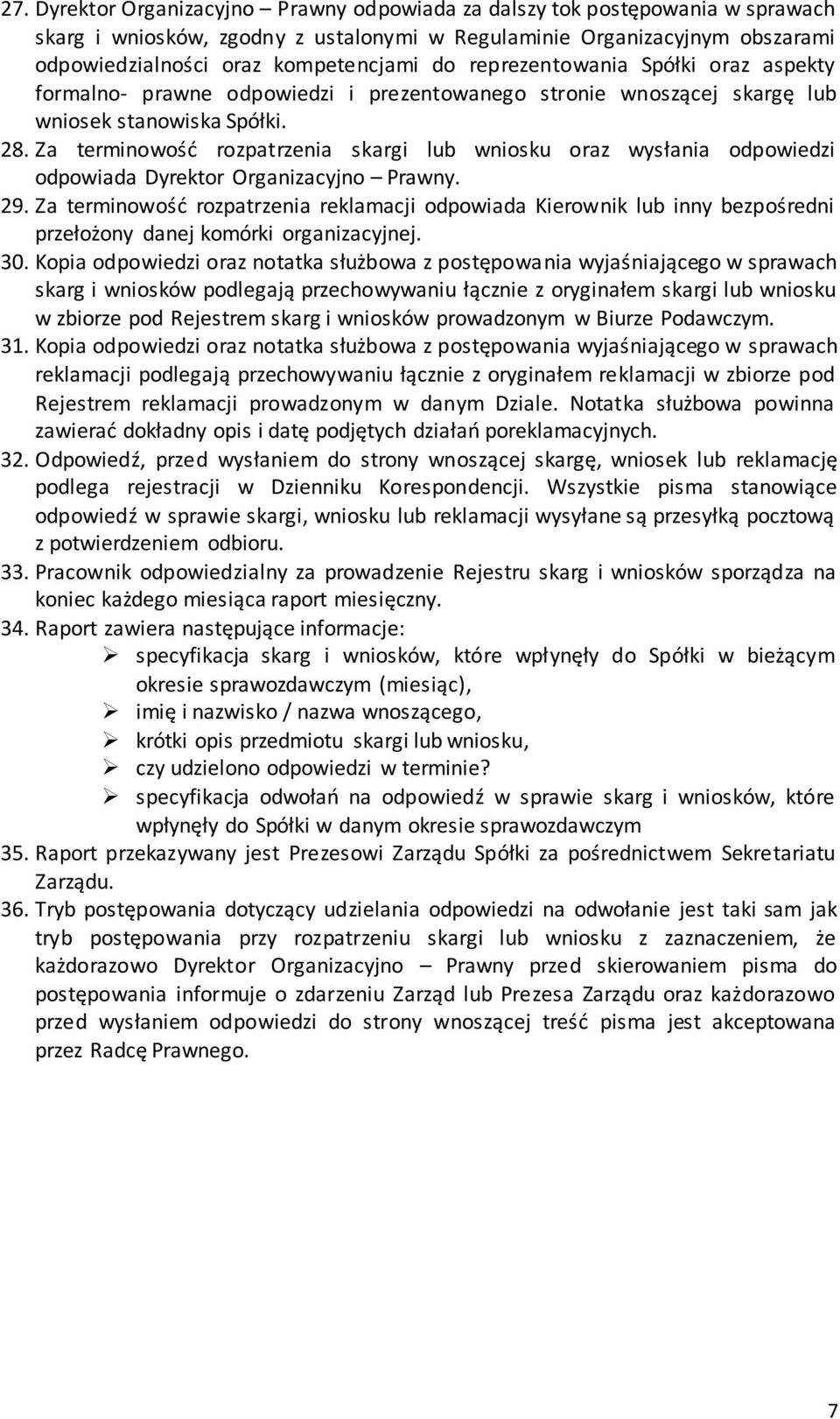 Za terminowość rozpatrzenia skargi lub wniosku oraz wysłania odpowiedzi odpowiada Dyrektor Organizacyjno Prawny. 29.