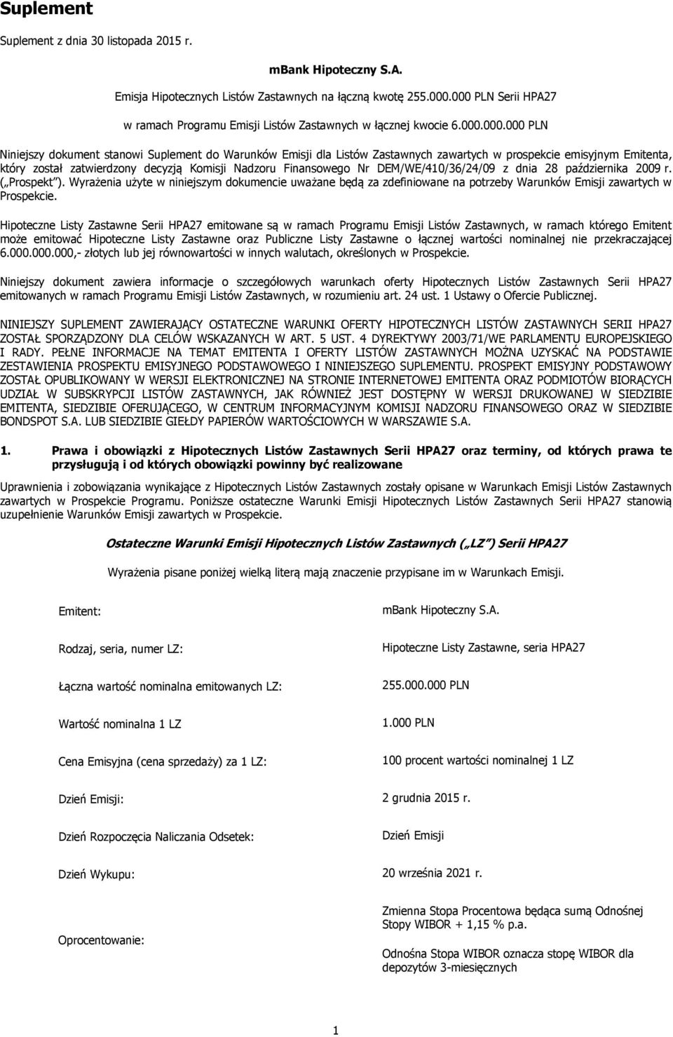 emisyjnym Emitenta, który został zatwierdzony decyzją Komisji Nadzoru Finansowego Nr DEM/WE/410/36/24/09 z dnia 28 października 2009 r. ( Prospekt ).