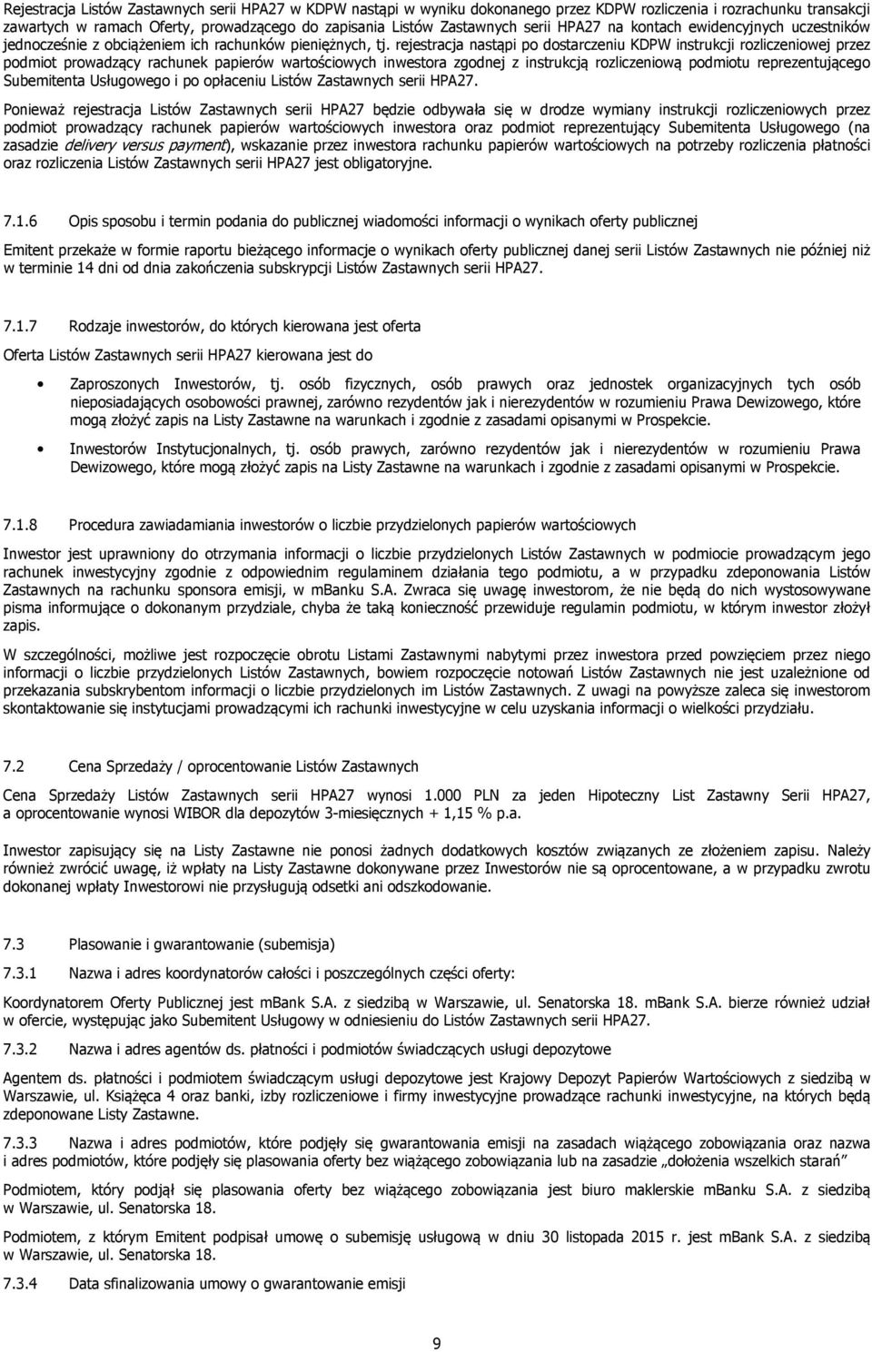 rejestracja nastąpi po dostarczeniu KDPW instrukcji rozliczeniowej przez podmiot prowadzący rachunek papierów wartościowych inwestora zgodnej z instrukcją rozliczeniową podmiotu reprezentującego