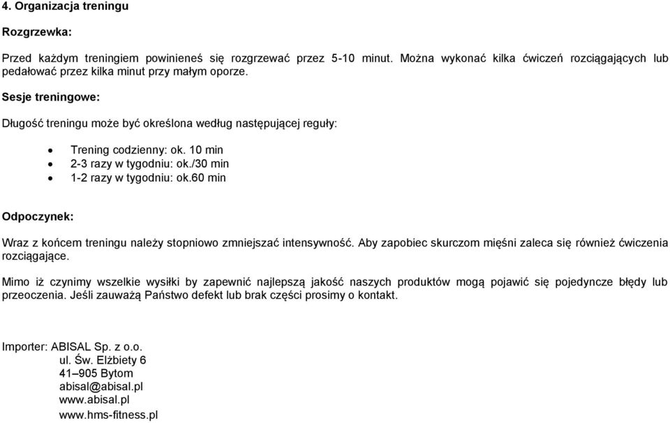 60 min Odpoczynek: Wraz z końcem treningu należy stopniowo zmniejszać intensywność. Aby zapobiec skurczom mięśni zaleca się również ćwiczenia rozciągające.