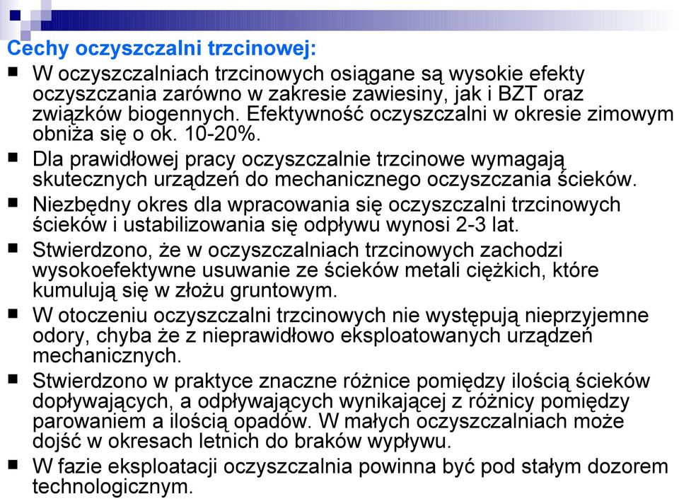 Niezbędny okres dla wpracowania się oczyszczalni trzcinowych ścieków i ustabilizowania się odpływu wynosi 2-3 lat.