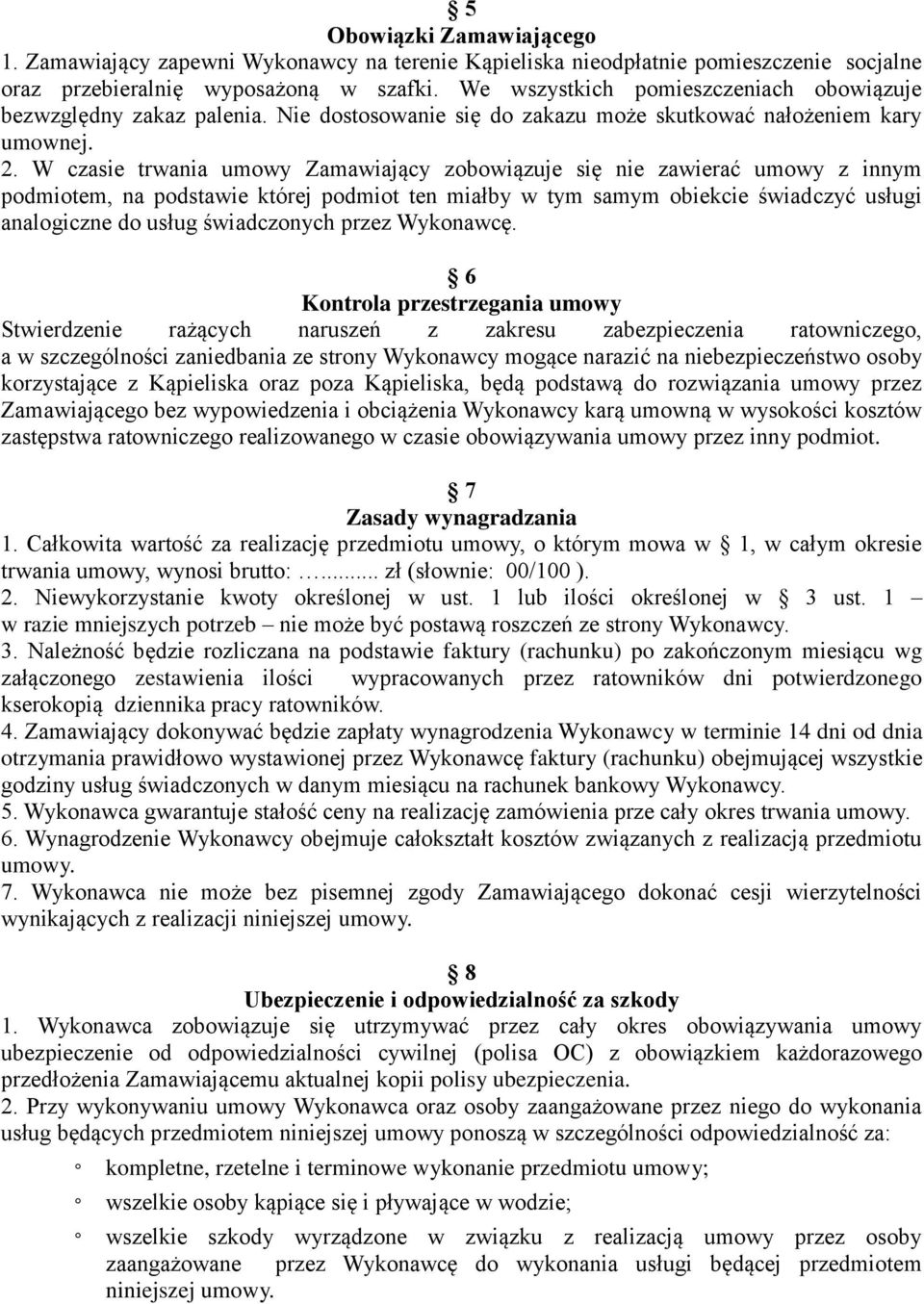 W czasie trwania umowy Zamawiający zobowiązuje się nie zawierać umowy z innym podmiotem, na podstawie której podmiot ten miałby w tym samym obiekcie świadczyć usługi analogiczne do usług świadczonych