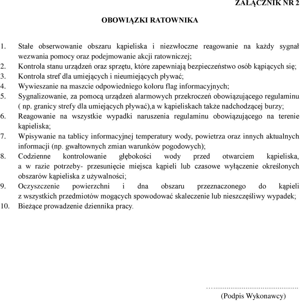 Wywieszanie na maszcie odpowiedniego koloru flag informacyjnych; 5. Sygnalizowanie, za pomocą urządzeń alarmowych przekroczeń obowiązującego regulaminu ( np.