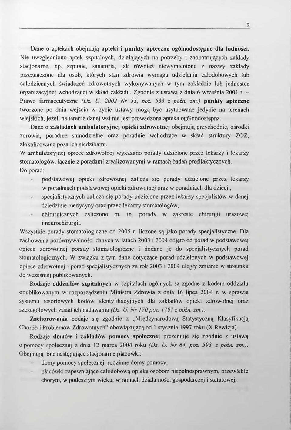 zakładzie lub jednostce organizacyjnej wchodzącej w skład zakładu. Zgodnie z ustawą z dnia 6 września 2001 r. - Prawo farmaceutyczne (Dz. U. 2002 Nr 53, poz. 533 z późn. zm.