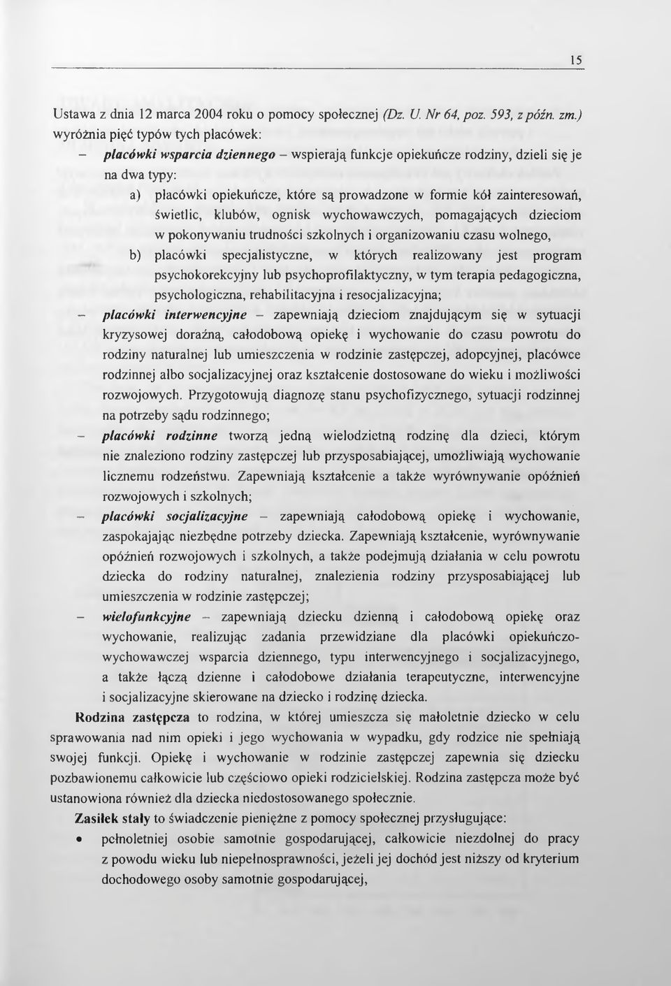 zainteresowań, świetlic, klubów, ognisk wychowawczych, pomagających dzieciom w pokonywaniu trudności szkolnych i organizowaniu czasu wolnego, b) placówki specjalistyczne, w których realizowany jest