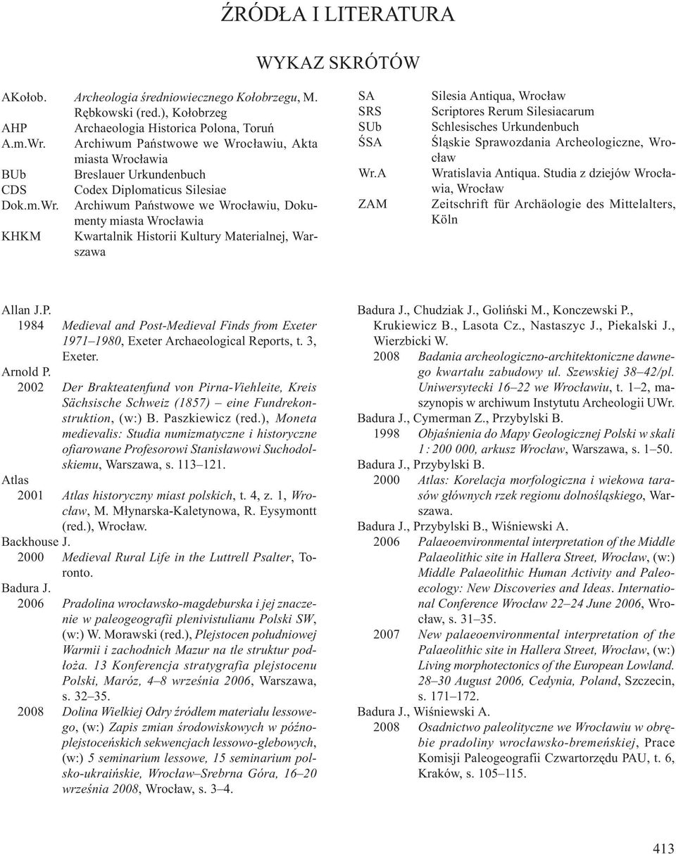 A ZAM Silesia Antiqua, Wroc³aw Scriptores Rerum Silesiacarum Schlesisches Urkundenbuch Œl¹skie Sprawozdania Archeologiczne, Wroc³aw Wratislavia Antiqua.