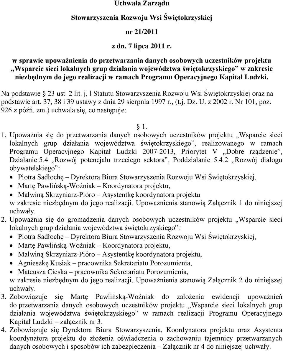 j, l Statutu Stowarzyszenia Rozwoju Wsi Świętokrzyskiej oraz na podstawie art. 37, 38 i 39 ustawy z dnia 29 sierpnia 1997 r., (t.j. Dz. U. z 2002 r. Nr 101, poz. 926 z późń. zm.