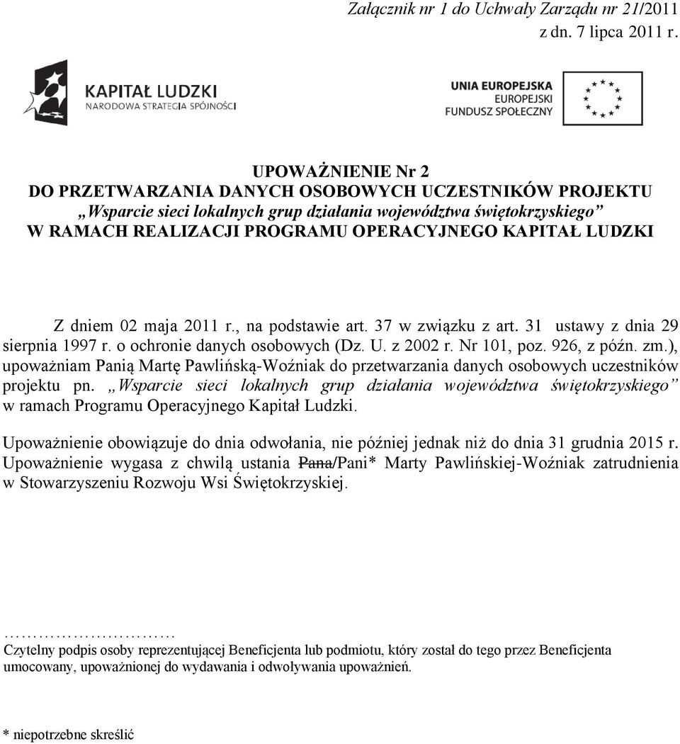 Nr 101, poz. 926, z późn. zm.), upoważniam Panią Martę Pawlińską-Woźniak do przetwarzania danych osobowych uczestników projektu pn.