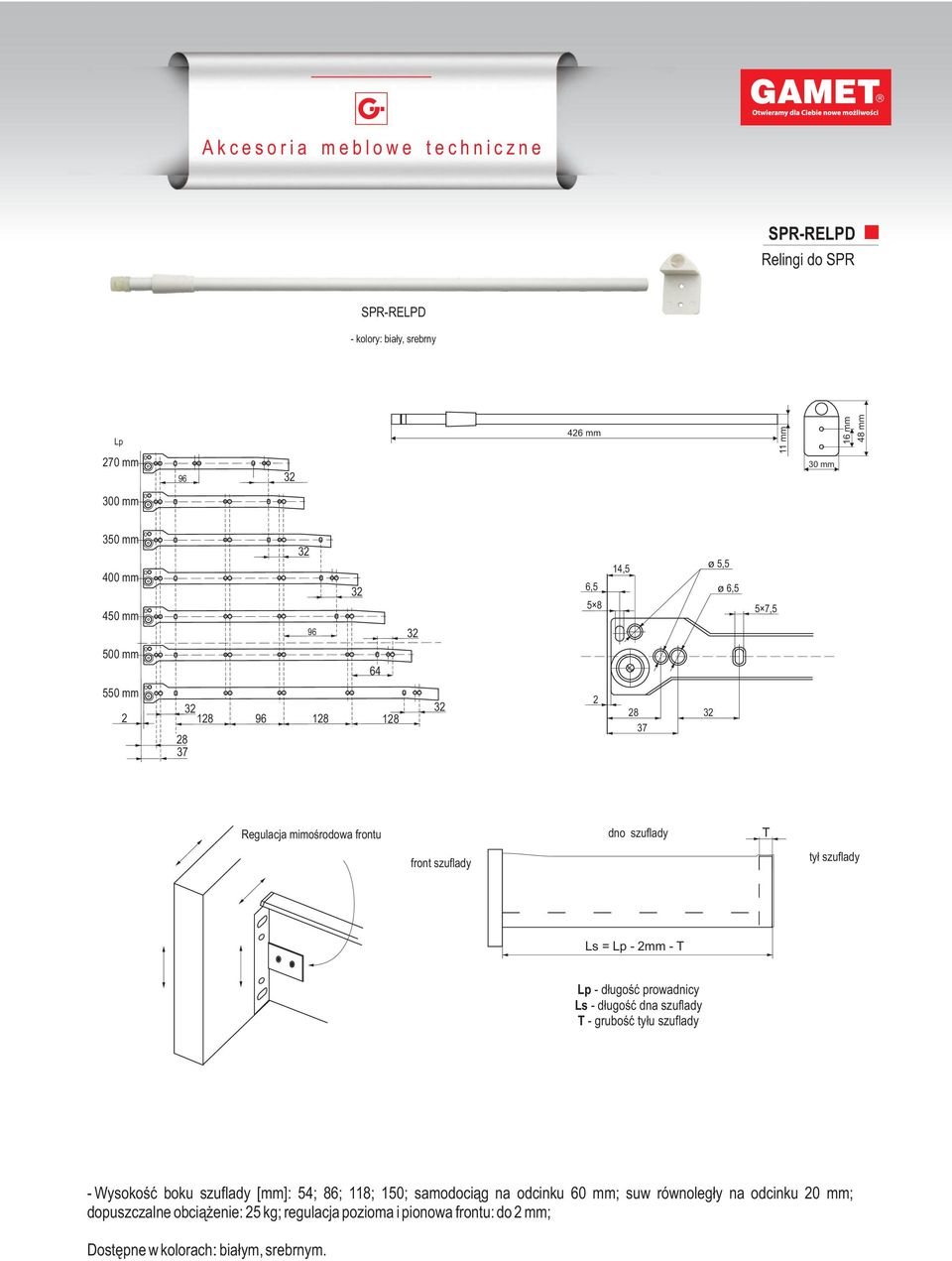 prowadnicy Ls - długość dna szuflady T - grubość tyłu szuflady - Wysokość boku szuflady [mm]: 54; 86; 118; 150; samodociąg na odcinku 60 mm;