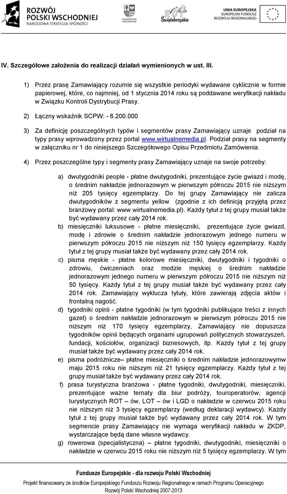 Dystrybucji Prasy. 2) Łączny wskaźnik SCPW: - 6.200.000 3) Za definicję poszczególnych typów i segmentów prasy Zamawiający uznaje podział na typy prasy wprowadzony przez portal www.wirtualnemedia.pl.