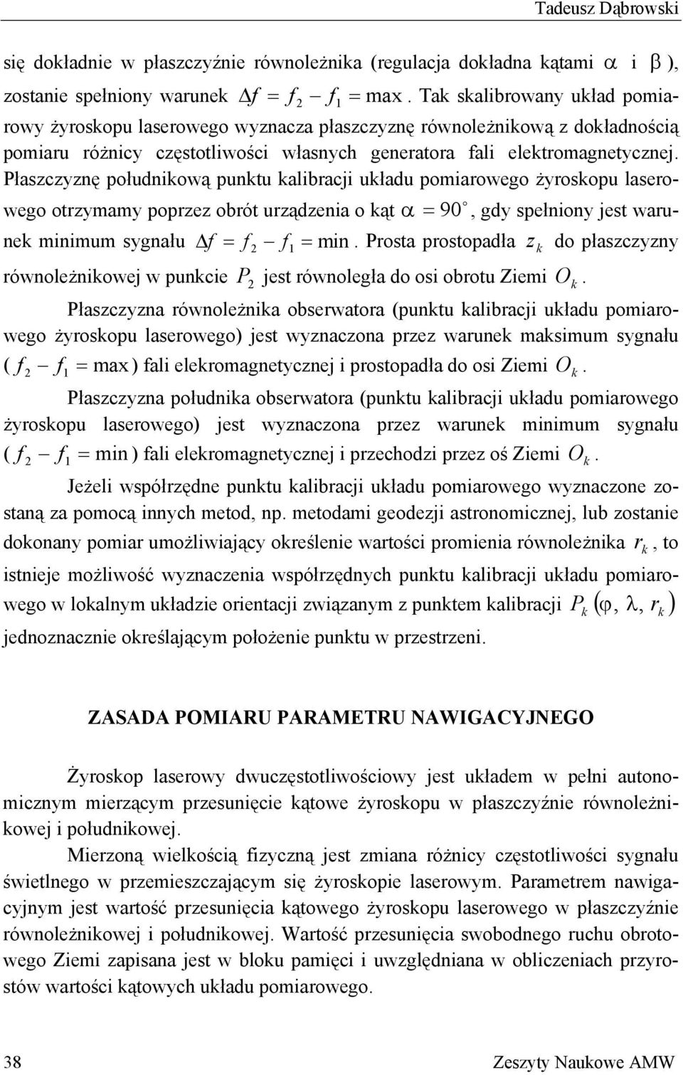 jet waru- ne minimum ygnału f = f f = min Prta prtpadła z d płazczyzny równleżniwej w puncie P jet równległa d i brtu Ziemi O Płazczyzna równleżnia berwatra (puntu alibracji uładu pmiarweg żyrpu