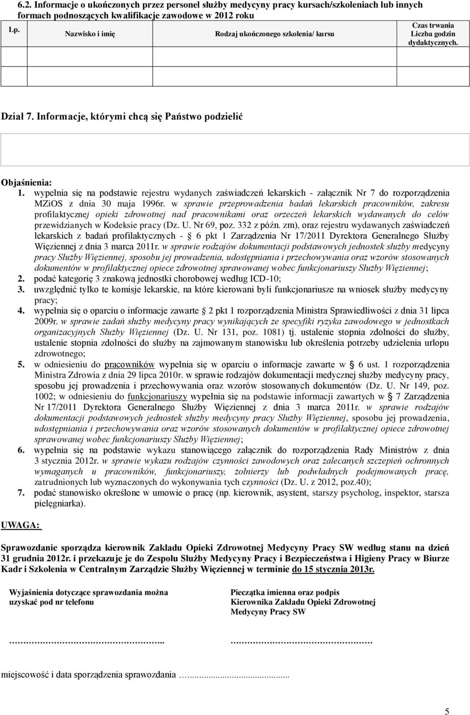 wypełnia się na podstawie rejestru wydanych zaświadczeń lekarskich - załącznik Nr 7 do rozporządzenia MZiOS z dnia 30 maja 1996r.