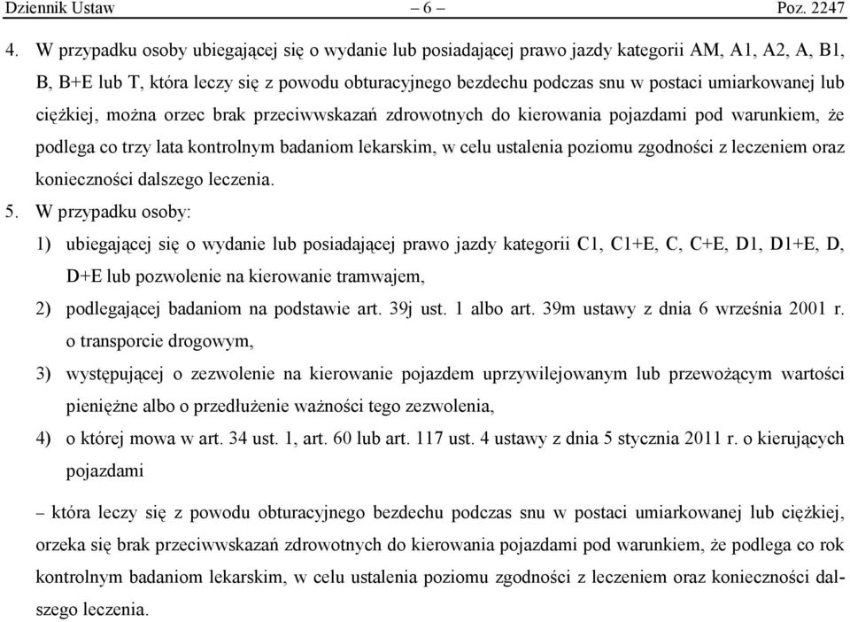 lub ciężkiej, można orzec brak przeciwwskazań zdrowotnych do kierowania pojazdami pod warunkiem, że podlega co trzy lata kontrolnym badaniom lekarskim, w celu ustalenia poziomu zgodności z leczeniem