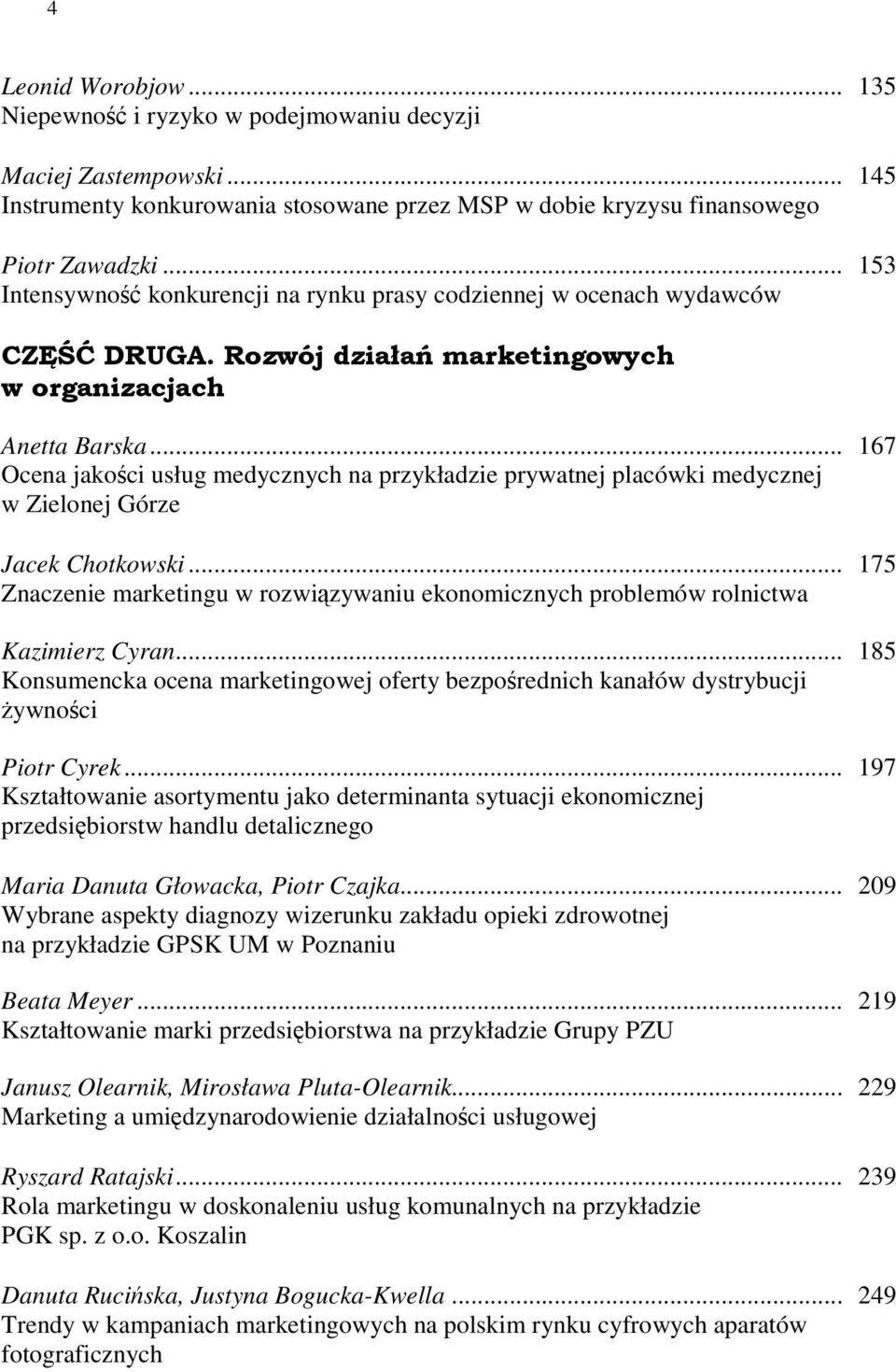 .. 167 Ocena jakości usług medycznych na przykładzie prywatnej placówki medycznej w Zielonej Górze Jacek Chotkowski.