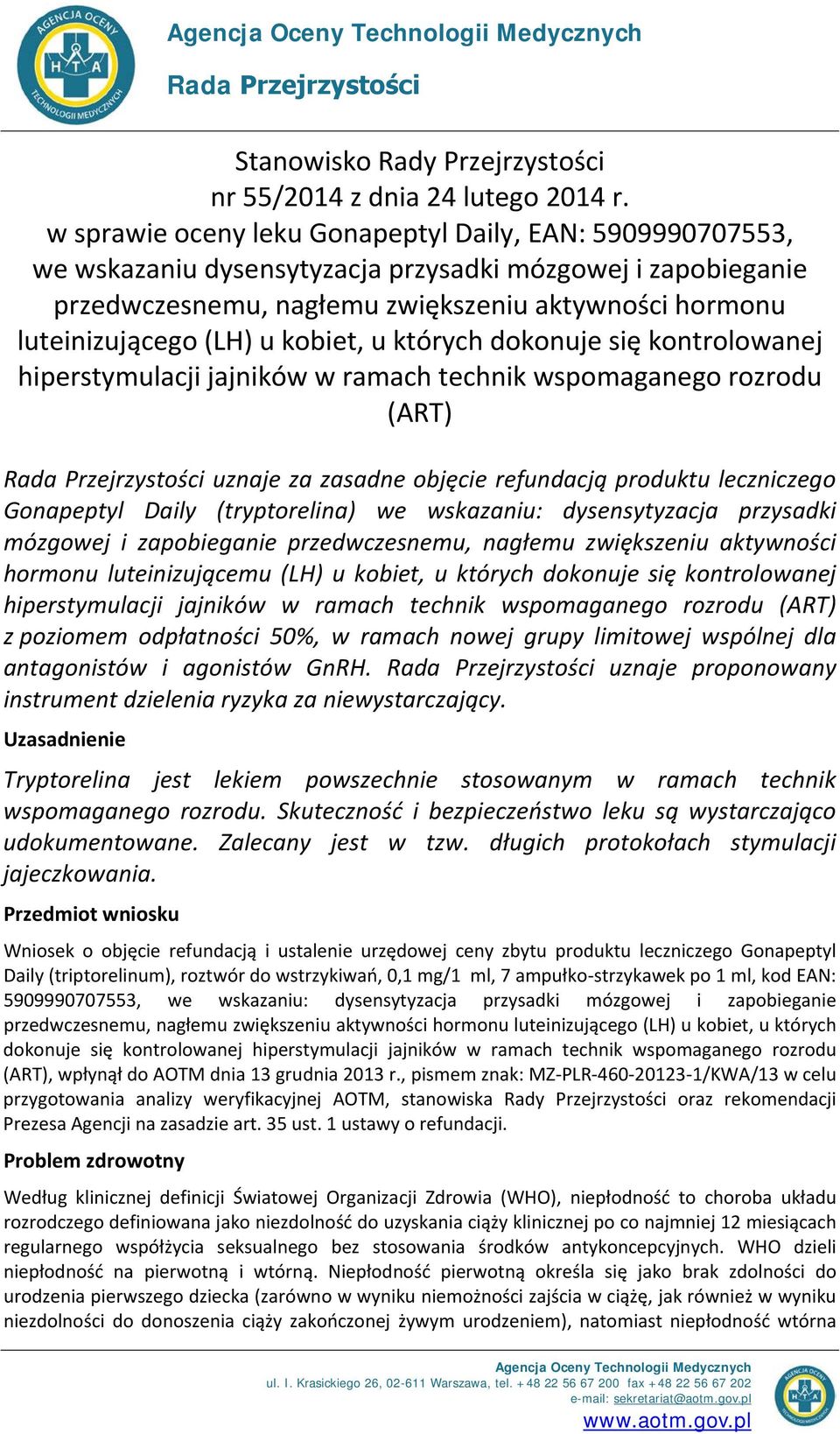 kobiet, u których dokonuje się kontrolowanej hiperstymulacji jajników w ramach technik wspomaganego rozrodu (ART) Rada Przejrzystości uznaje za zasadne objęcie refundacją produktu leczniczego