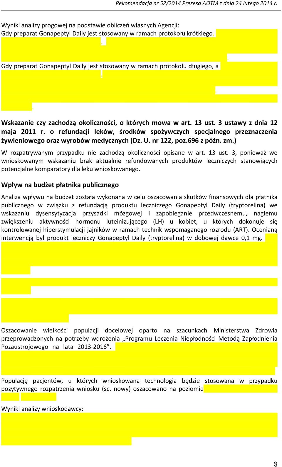 oraz wyrobów medycznych (Dz U nr 122, poz696 z późn zm) W rozpatrywanym przypadku nie zachodzą okoliczności opisane w art 13 ust 3, ponieważ we wnioskowanym wskazaniu brak aktualnie refundowanych