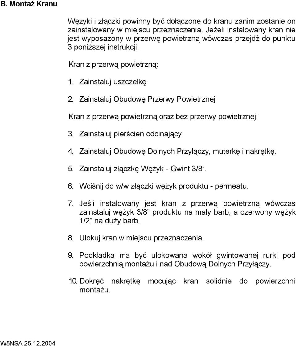 Zainstaluj Obudowę Przerwy Powietrznej Kran z przerwą powietrzną oraz bez przerwy powietrznej: 3. Zainstaluj pierścień odcinający 4. Zainstaluj Obudowę Dolnych Przyłączy, muterkę i nakrętkę. 5.
