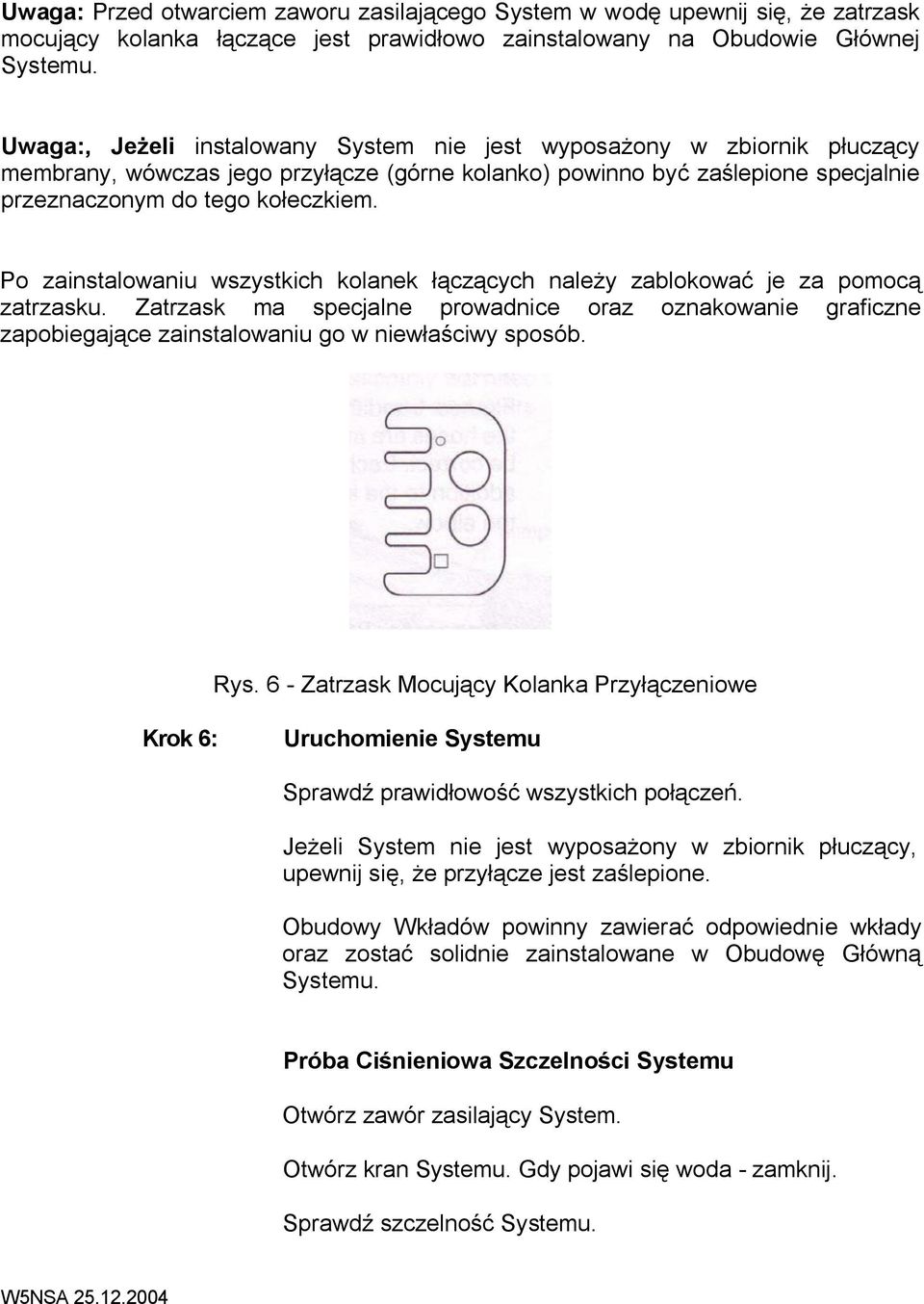 Po zainstalowaniu wszystkich kolanek łączących należy zablokować je za pomocą zatrzasku.