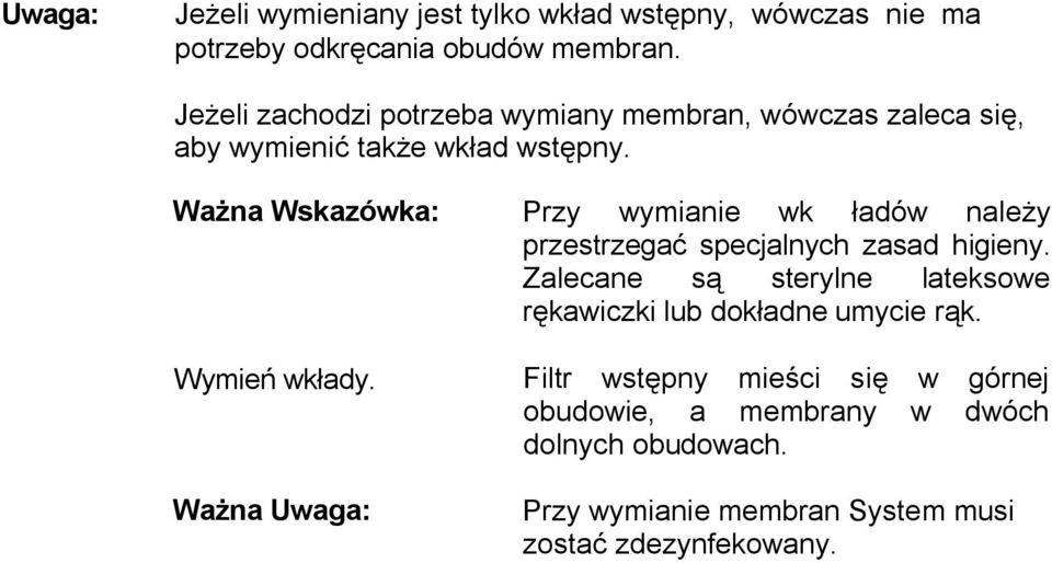 Ważna Uwaga: Przy wymianie wk ładów należy przestrzegać specjalnych zasad higieny.