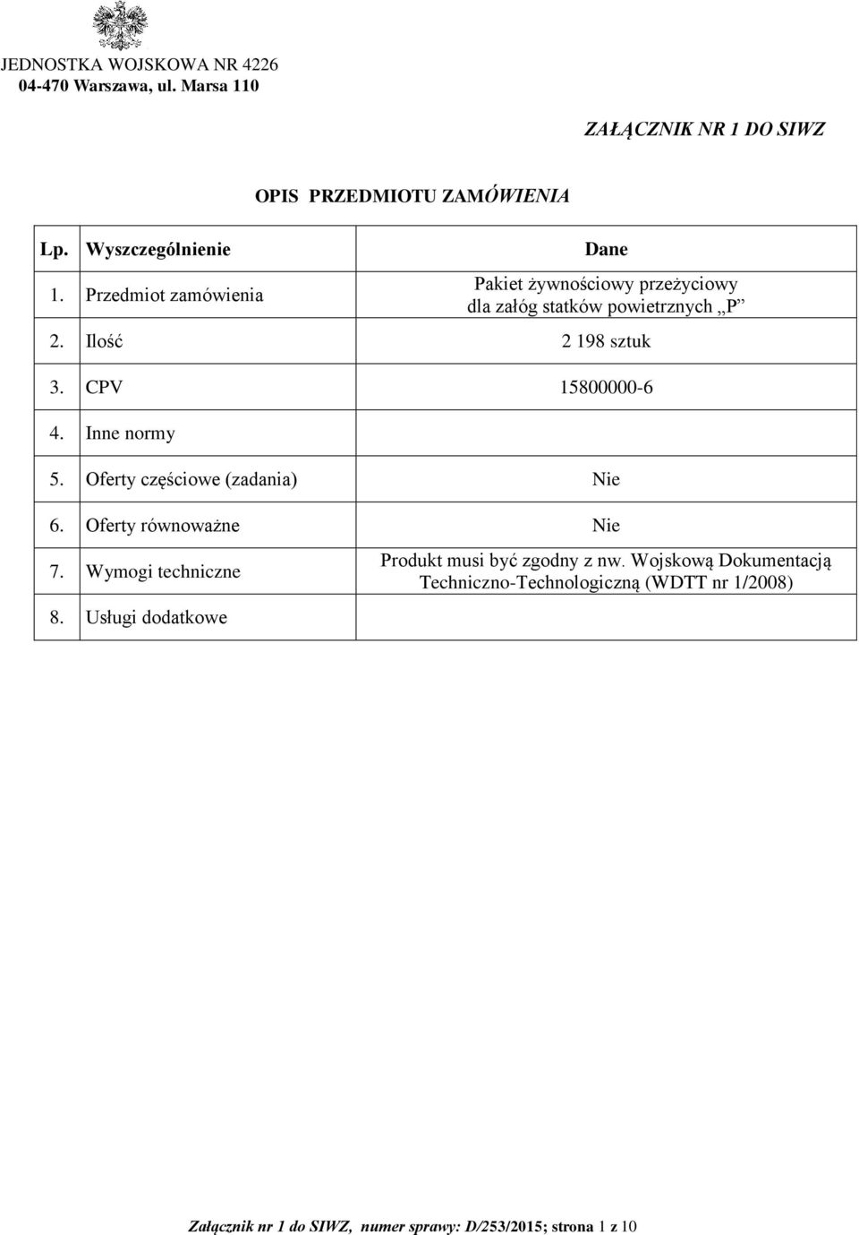 Ilość 2 198 sztuk 3. CPV 15800000-6. Inne normy 5. Oferty częściowe (zadania) Nie 6. Oferty równoważne Nie 7. Wymogi techniczne 8.