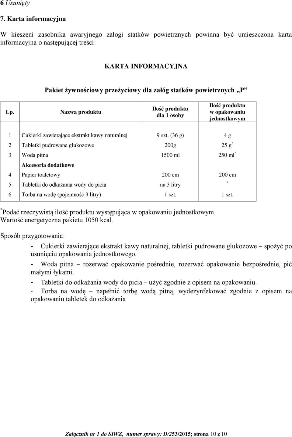 załóg statków powietrznych P Lp. Nazwa produktu Ilość produktu dla 1 osoby Ilość produktu w opakowaniu jednostkowym 1 Cukierki zawierające ekstrakt kawy naturalnej 9 szt.