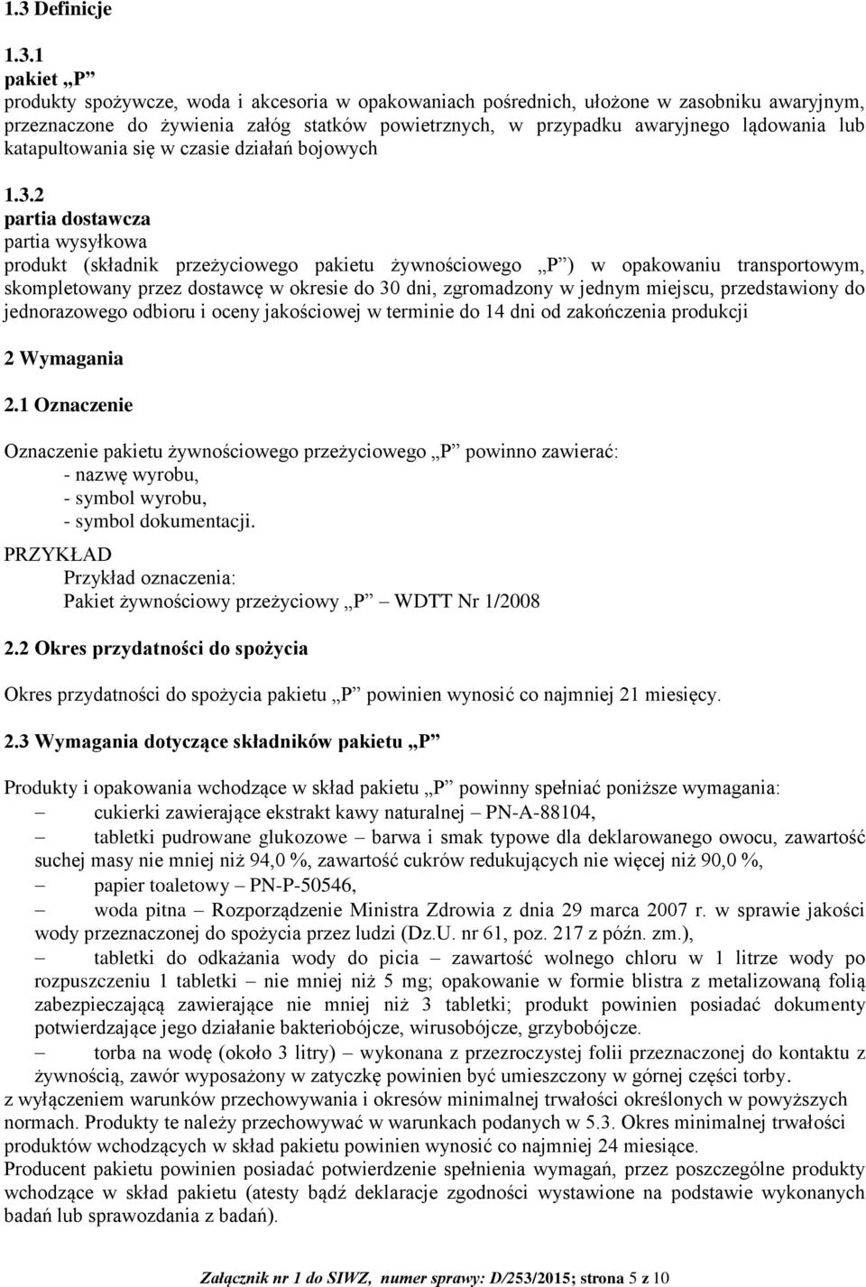 2 partia dostawcza partia wysyłkowa produkt (składnik przeżyciowego pakietu żywnościowego P ) w opakowaniu transportowym, skompletowany przez dostawcę w okresie do 30 dni, zgromadzony w jednym