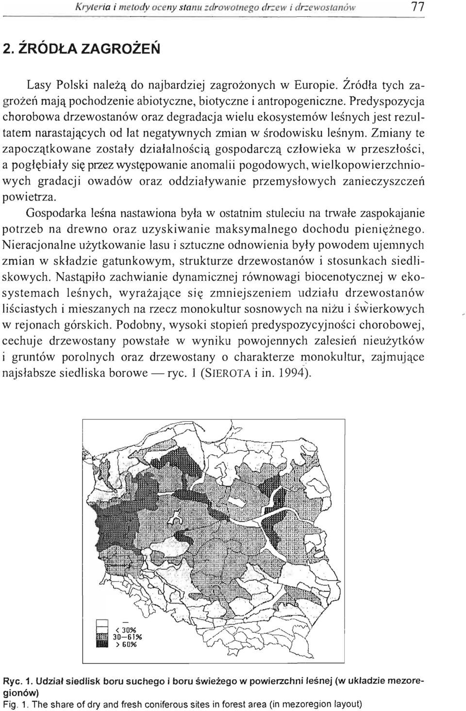 Predyspozycja chorobowa drzewostanów oraz degradacja wielu ekosystemów leśnych jest rezultatem narastających od lat negatywnych zmian w środowisku leśnym.