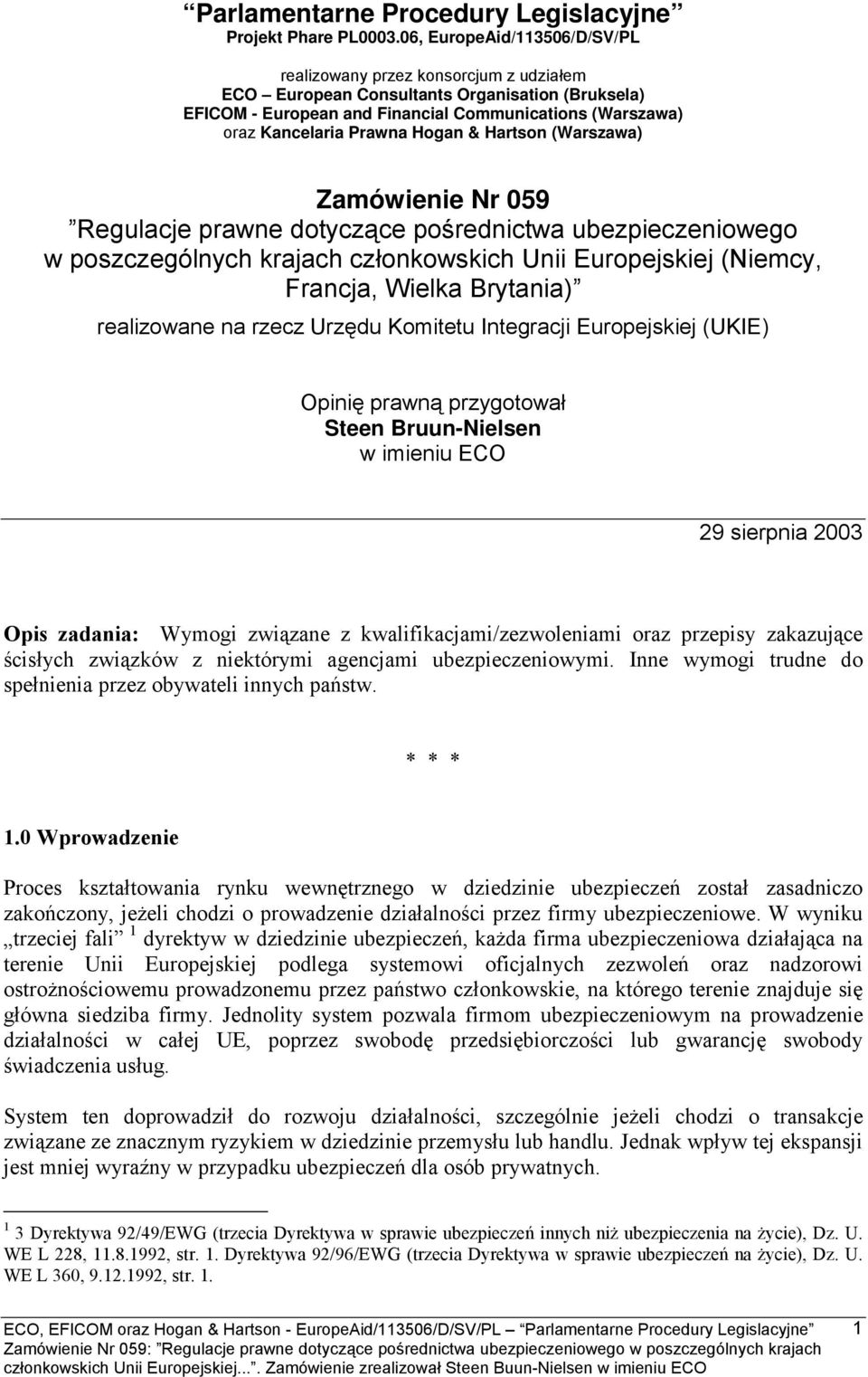 Hogan & Hartson (Warszawa) Zamówienie Nr 059 Regulacje prawne dotyczące pośrednictwa ubezpieczeniowego w poszczególnych krajach członkowskich Unii Europejskiej (Niemcy, Francja, Wielka Brytania)