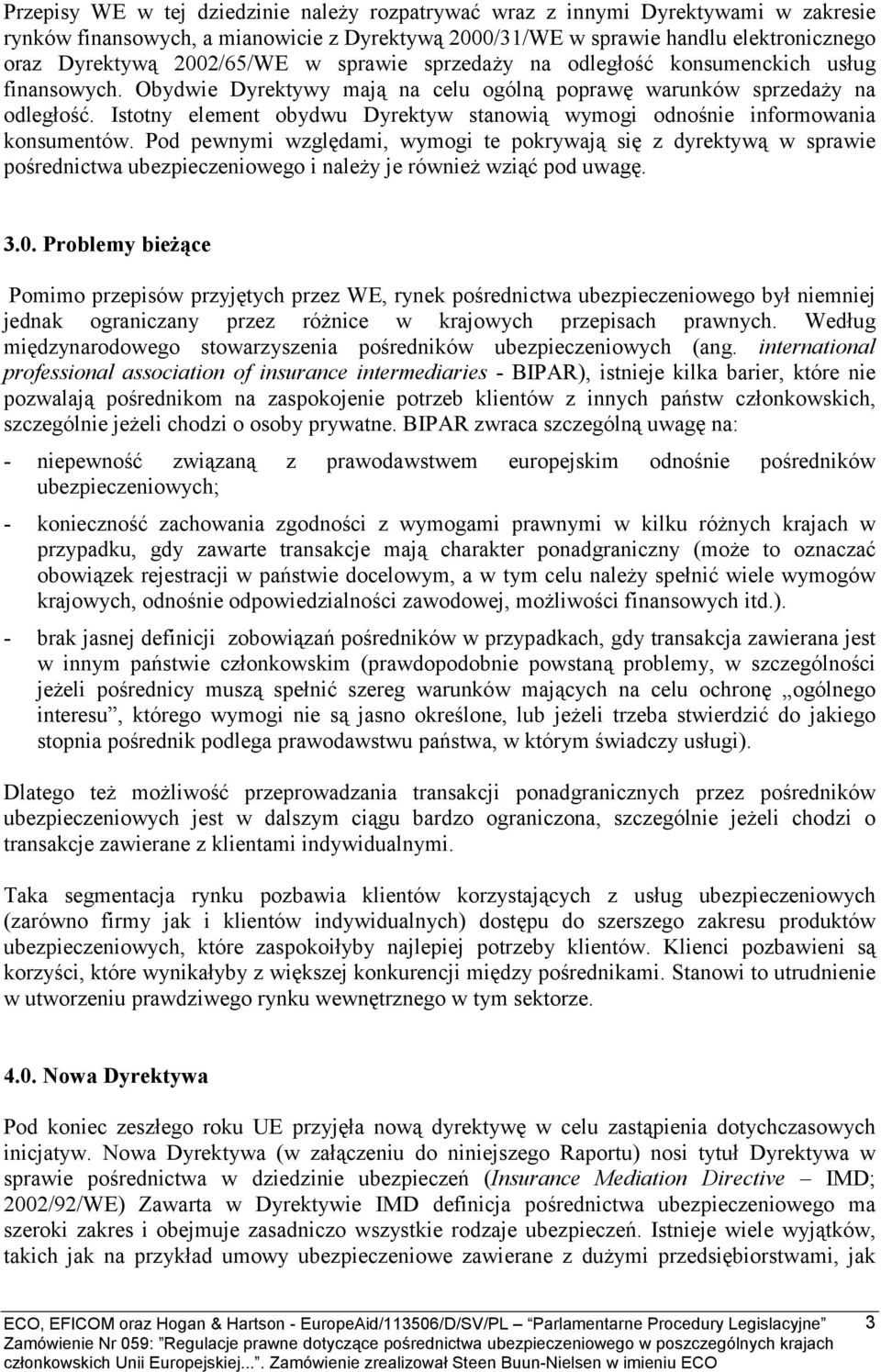 Istotny element obydwu Dyrektyw stanowią wymogi odnośnie informowania konsumentów.