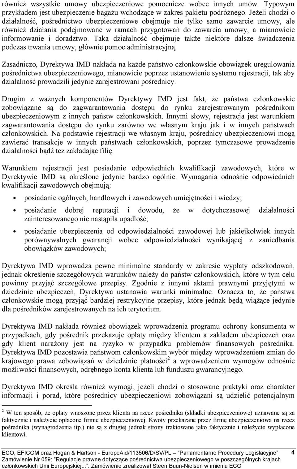 doradztwo. Taka działalność obejmuje także niektóre dalsze świadczenia podczas trwania umowy, głównie pomoc administracyjną.