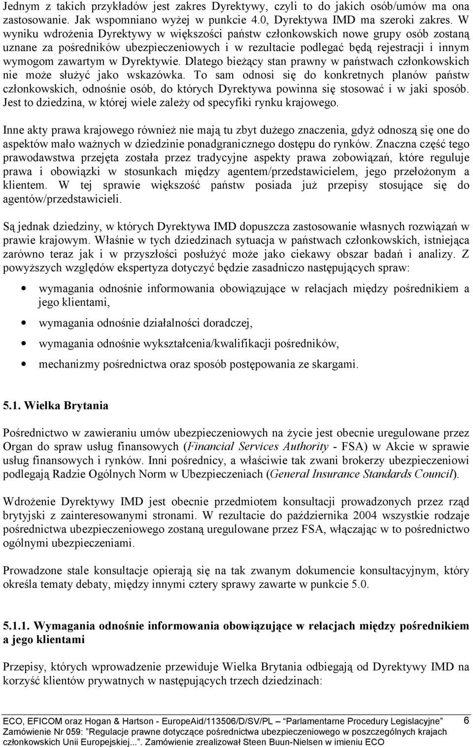 Dyrektywie. Dlatego bieżący stan prawny w państwach członkowskich nie może służyć jako wskazówka.