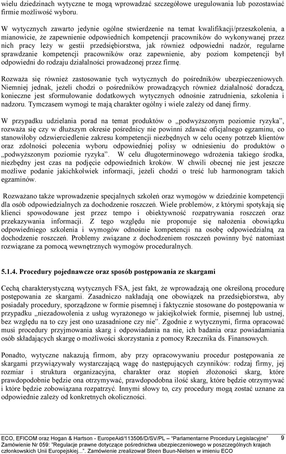 przedsiębiorstwa, jak również odpowiedni nadzór, regularne sprawdzanie kompetencji pracowników oraz zapewnienie, aby poziom kompetencji był odpowiedni do rodzaju działalności prowadzonej przez firmę.