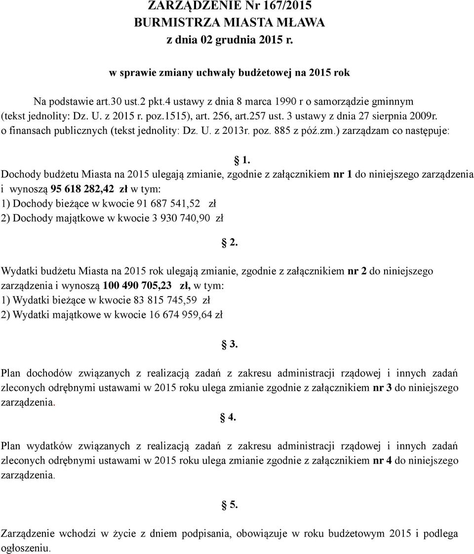 o finansach publicznych (tekst jednolity: Dz. U. z 2013r. poz. 885 z póź.zm.) zarządzam co następuje: 1.