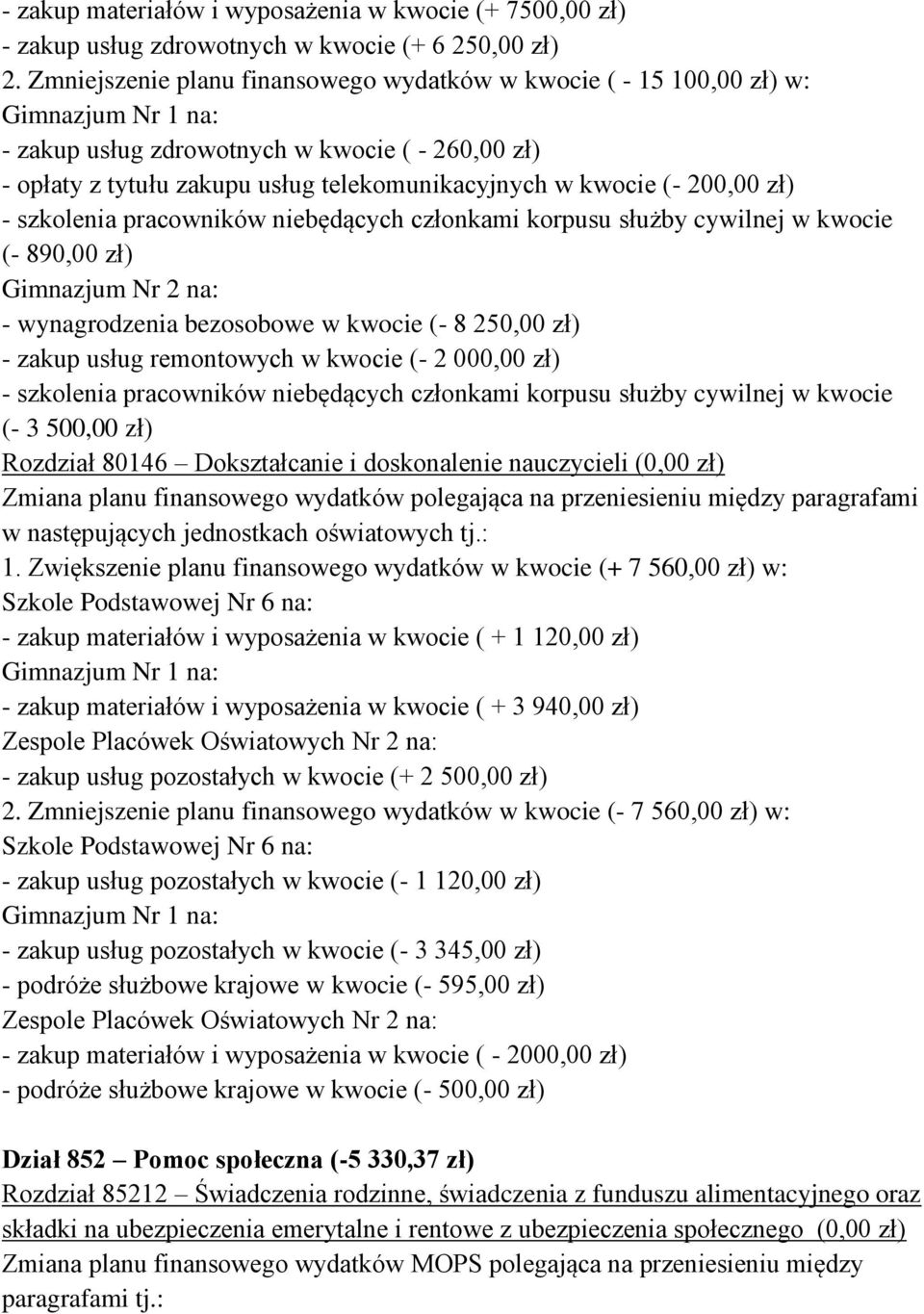 szkolenia pracowników niebędących członkami korpusu służby cywilnej w kwocie (- 890,00 zł) Gimnazjum Nr 2 na: - wynagrodzenia bezosobowe w kwocie (- 8 250,00 zł) - zakup usług remontowych w kwocie (-