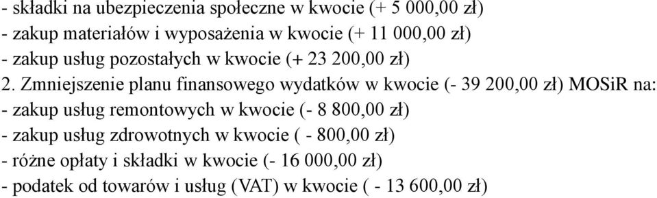 Zmniejszenie planu finansowego wydatków w kwocie (- 39 200,00 zł) MOSiR na: - zakup usług remontowych w kwocie (- 8