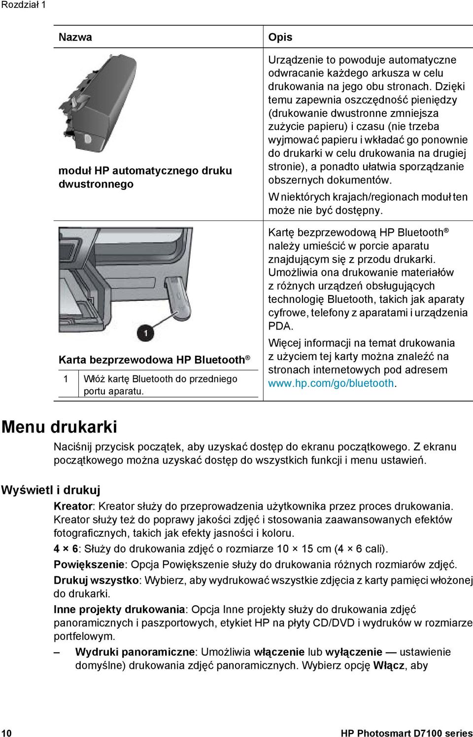 Dzięki temu zapewnia oszczędność pieniędzy (drukowanie dwustronne zmniejsza zużycie papieru) i czasu (nie trzeba wyjmować papieru i wkładać go ponownie do drukarki w celu drukowania na drugiej