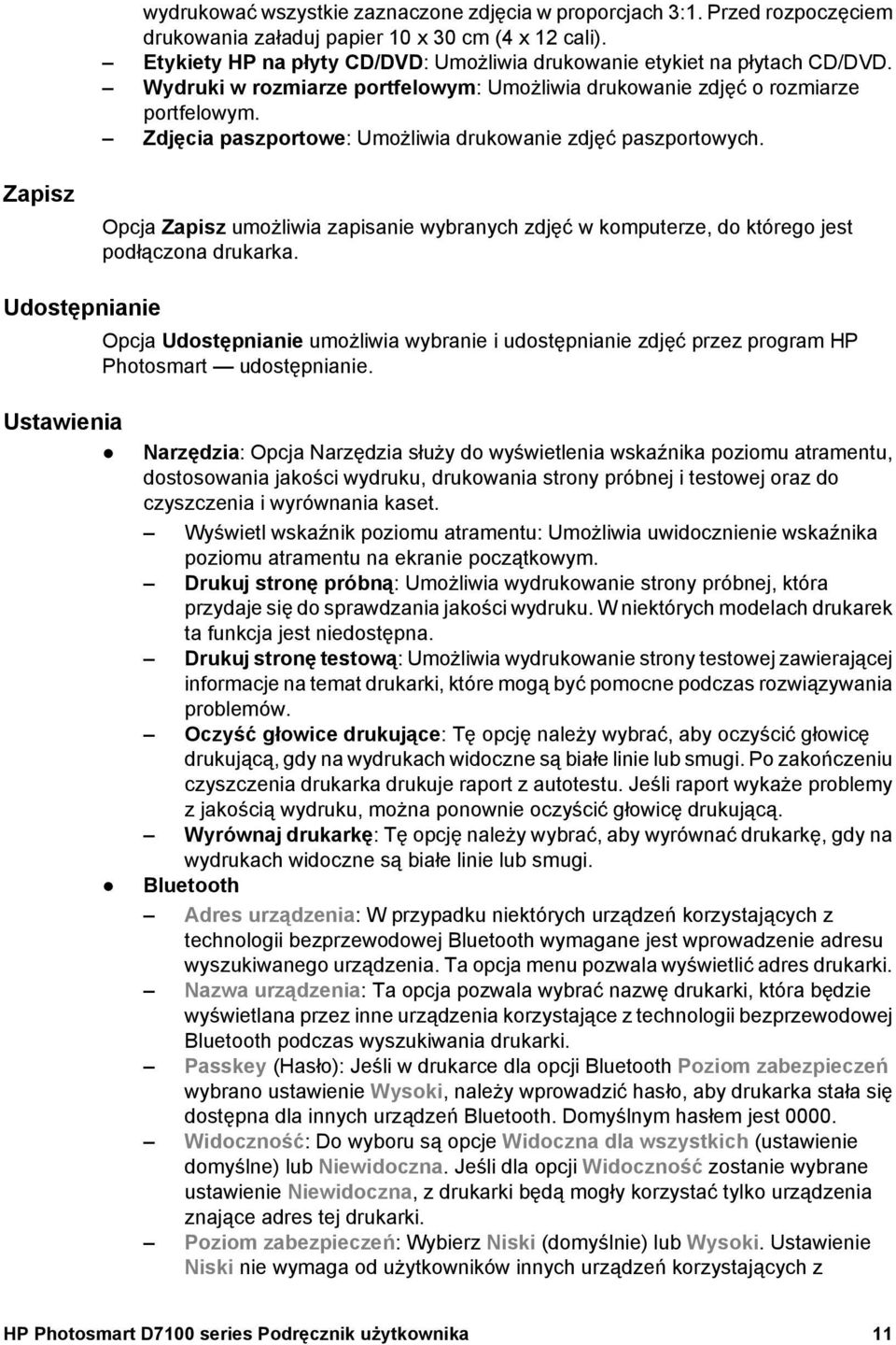Zdjęcia paszportowe: Umożliwia drukowanie zdjęć paszportowych. Zapisz Opcja Zapisz umożliwia zapisanie wybranych zdjęć w komputerze, do którego jest podłączona drukarka.