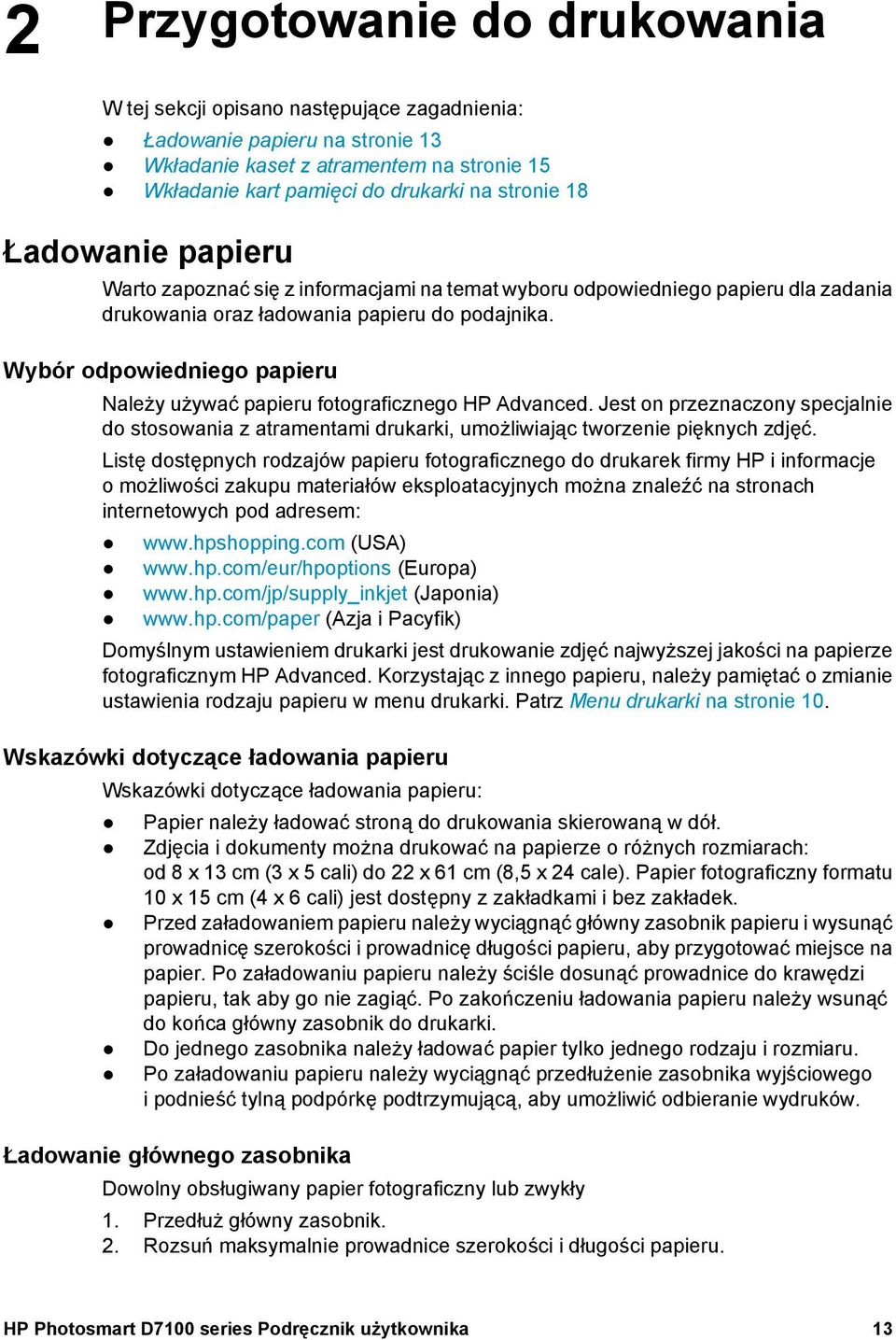Wybór odpowiedniego papieru Należy używać papieru fotograficznego HP Advanced. Jest on przeznaczony specjalnie do stosowania z atramentami drukarki, umożliwiając tworzenie pięknych zdjęć.