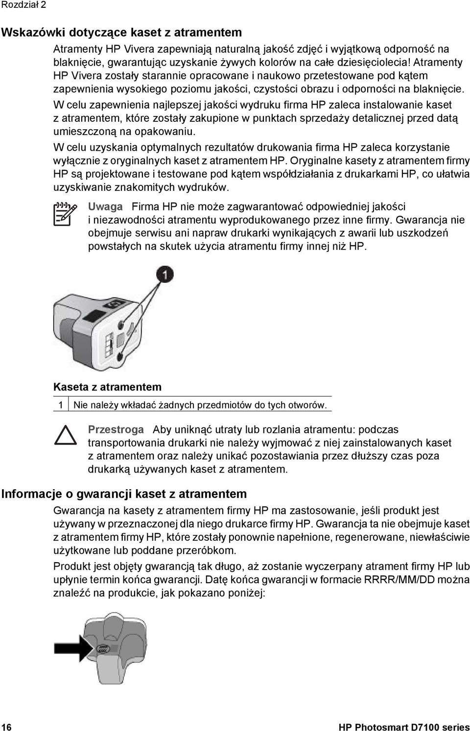W celu zapewnienia najlepszej jakości wydruku firma HP zaleca instalowanie kaset z atramentem, które zostały zakupione w punktach sprzedaży detalicznej przed datą umieszczoną na opakowaniu.