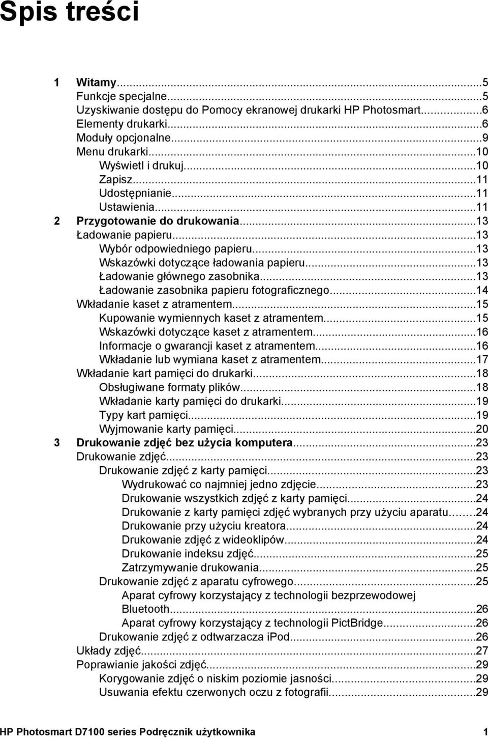 ..13 Ładowanie głównego zasobnika...13 Ładowanie zasobnika papieru fotograficznego...14 Wkładanie kaset z atramentem...15 Kupowanie wymiennych kaset z atramentem.