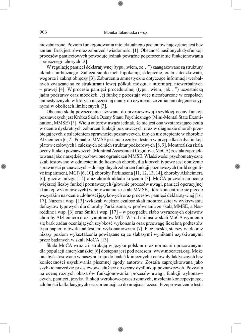 W regulację pamięci deklaratywnej (typu wiem, że ) zaangażowane są struktury układu limbicznego. Zalicza się do nich hipokamp, sklepienie, ciała suteczkowate, wzgórze i zakręt obręczy [3].