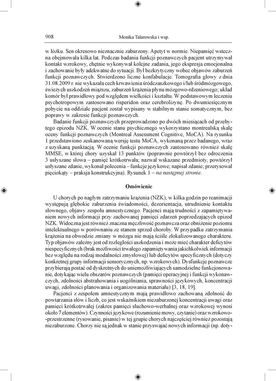 Był bezkrytyczny wobec objawów zaburzeń funkcji poznawczych. Stwierdzono liczne konfabulacje. Tomografia głowy z dnia 31.08.2009 r.
