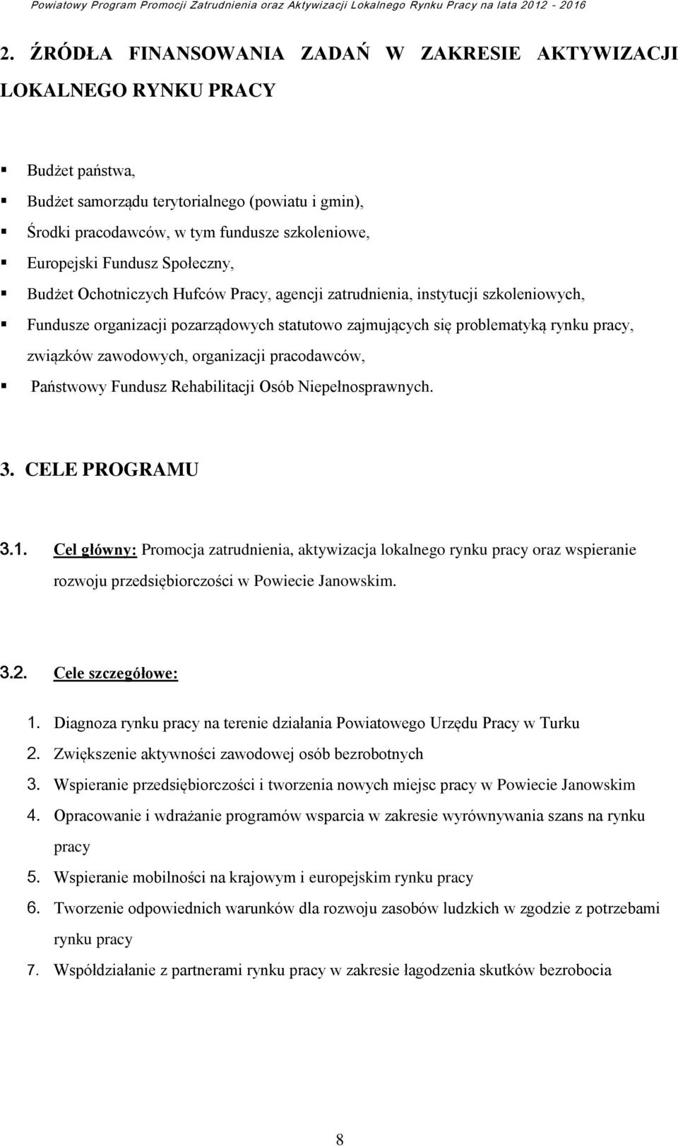 zawodowych, organizacji pracodawców, Państwowy Fundusz Rehabilitacji Osób Niepełnosprawnych. 3. CELE PROGRAMU 3.1.