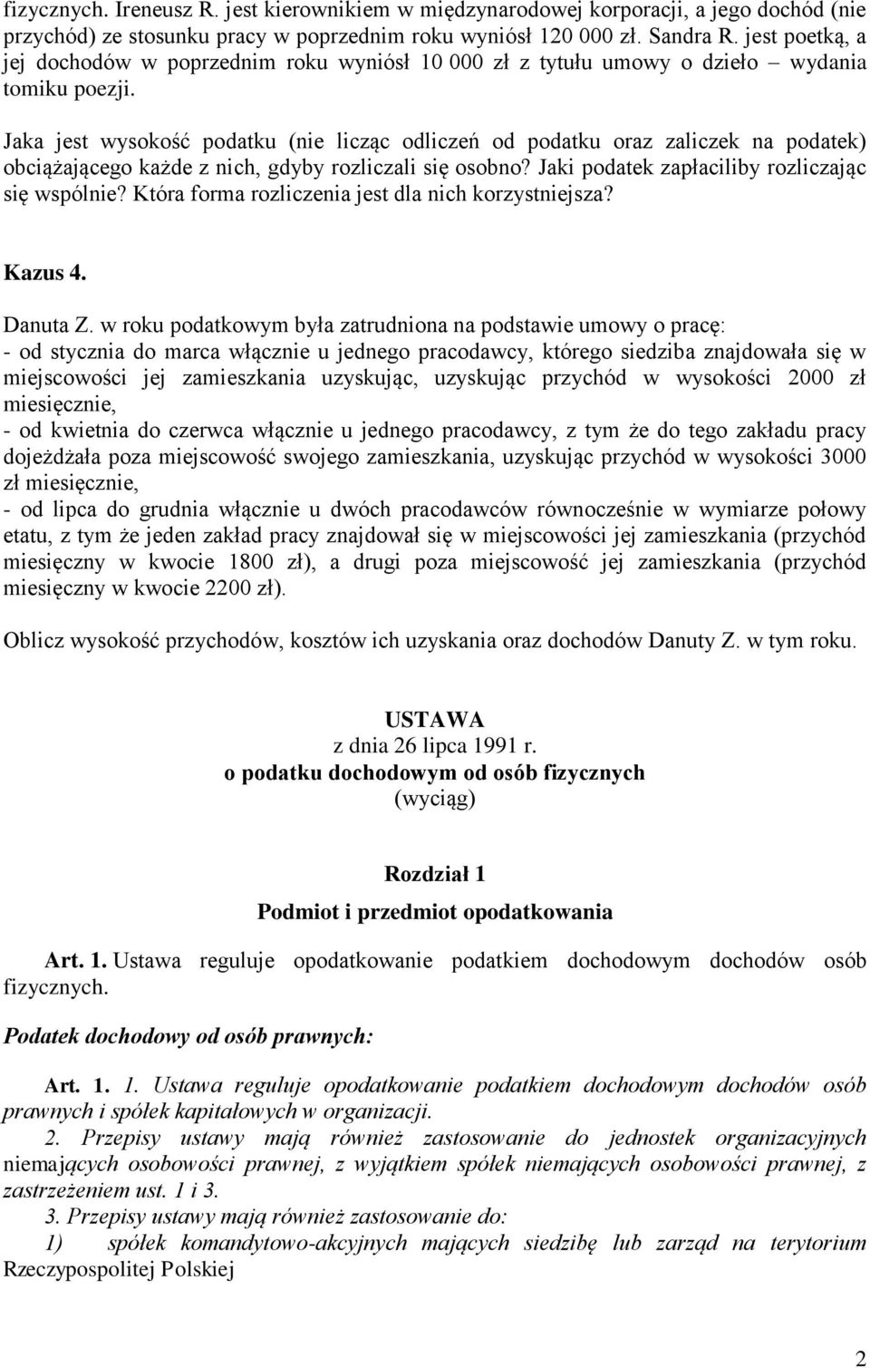 Jaka jest wysokość podatku (nie licząc odliczeń od podatku oraz zaliczek na podatek) obciążającego każde z nich, gdyby rozliczali się osobno? Jaki podatek zapłaciliby rozliczając się wspólnie?